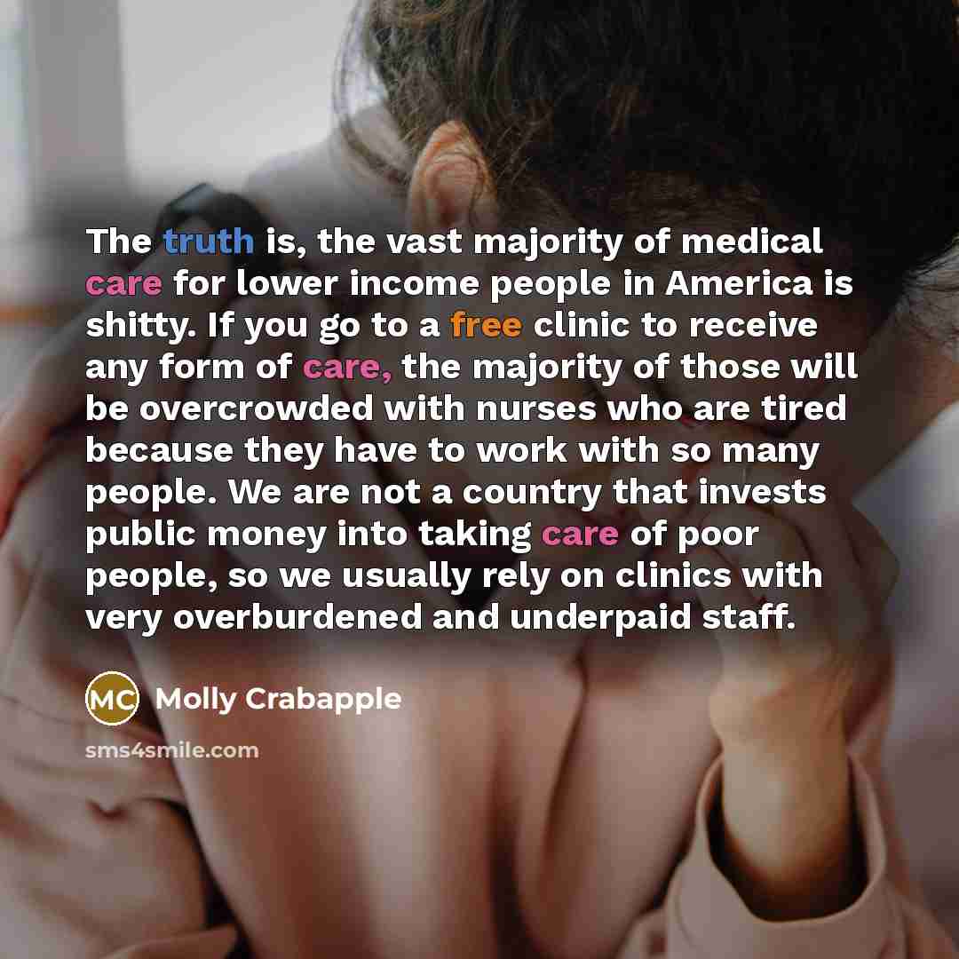 “The truth is, the vast majority of medical care for…” quote by Molly Crabapple