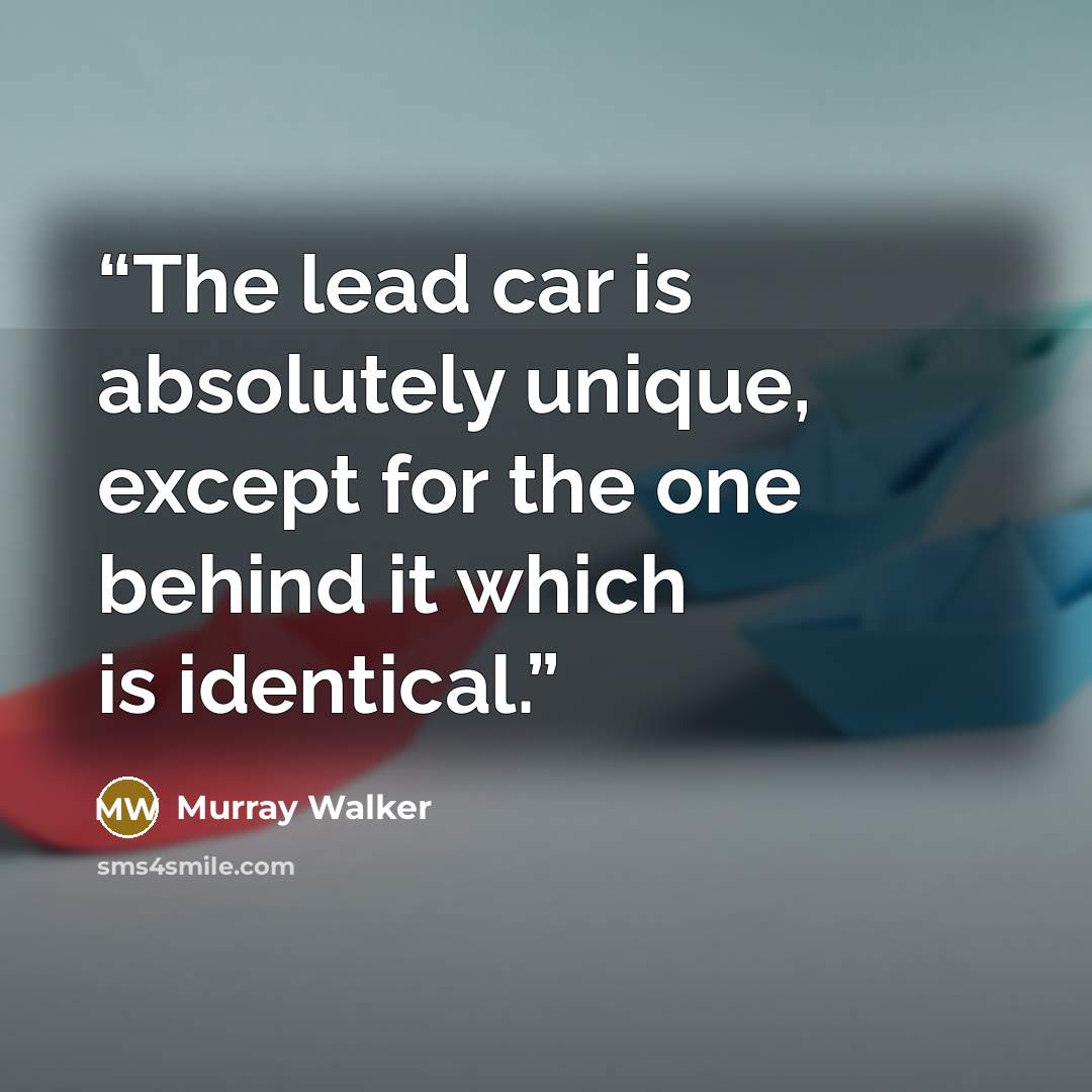 “The lead car is absolutely unique, except for the one behind it which is identical.” quote by Murray Walker
