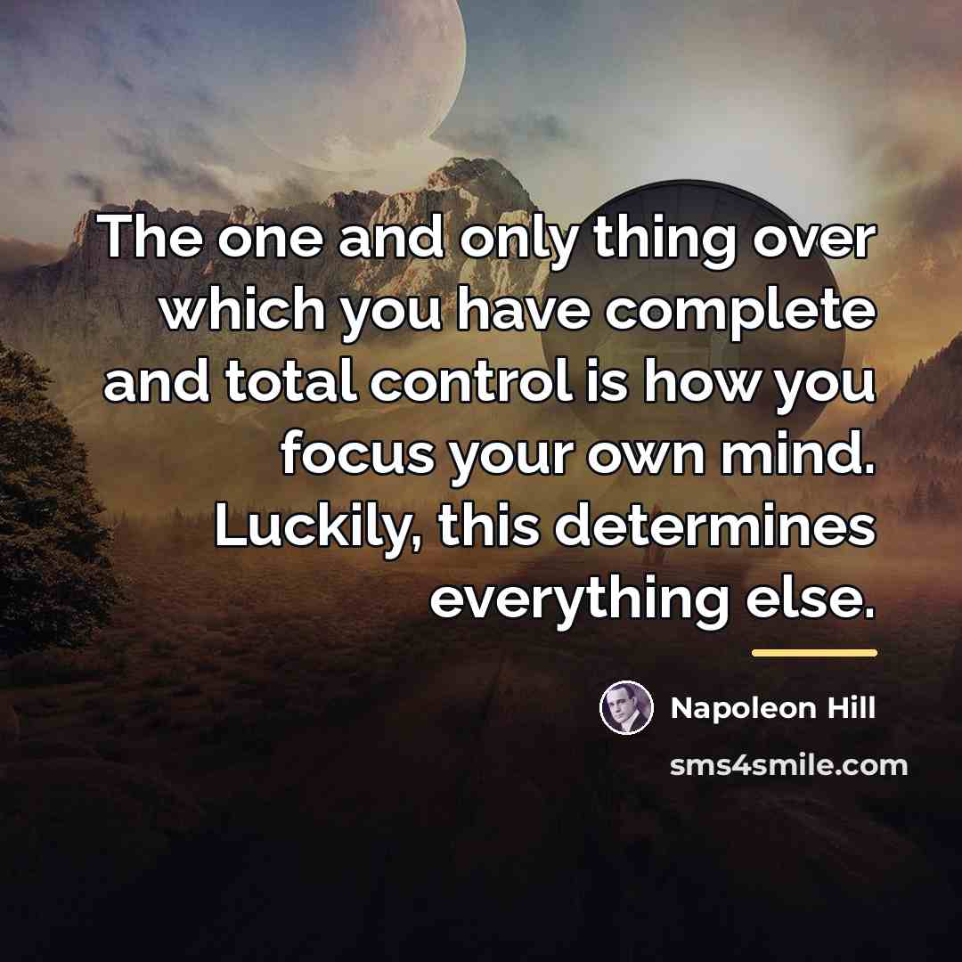 “The one and only thing over which you have complete…” quote by Napoleon Hill