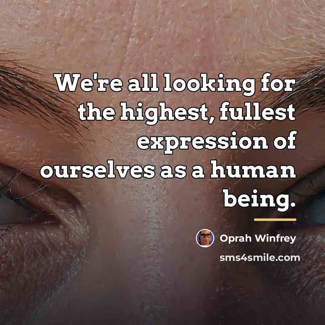 “We're all looking for the highest, fullest expression of ourselves…” quote by Oprah Winfrey