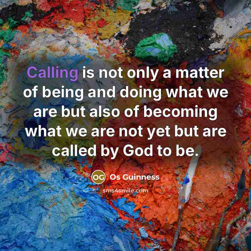 “Calling is not only a matter of being and doing…” quote by Os Guinness
