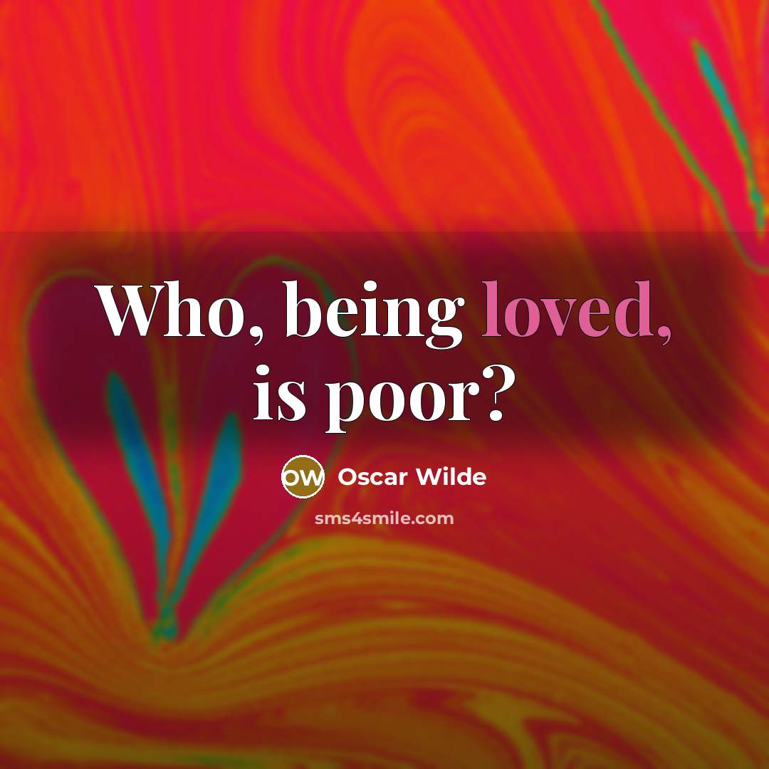“Who, being loved, is poor?…” quote by Oscar Wilde