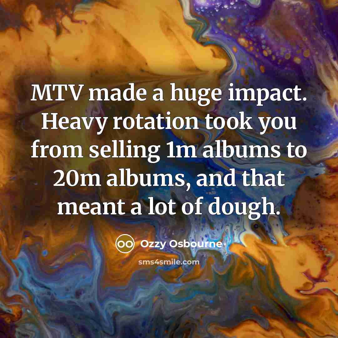 “MTV made a huge impact. Heavy rotation took you from…” quote by Ozzy Osbourne