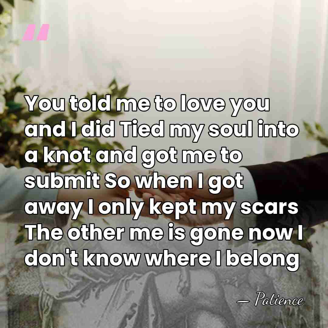 You told me to love you and I did Tied my soul&hellip; - Patience