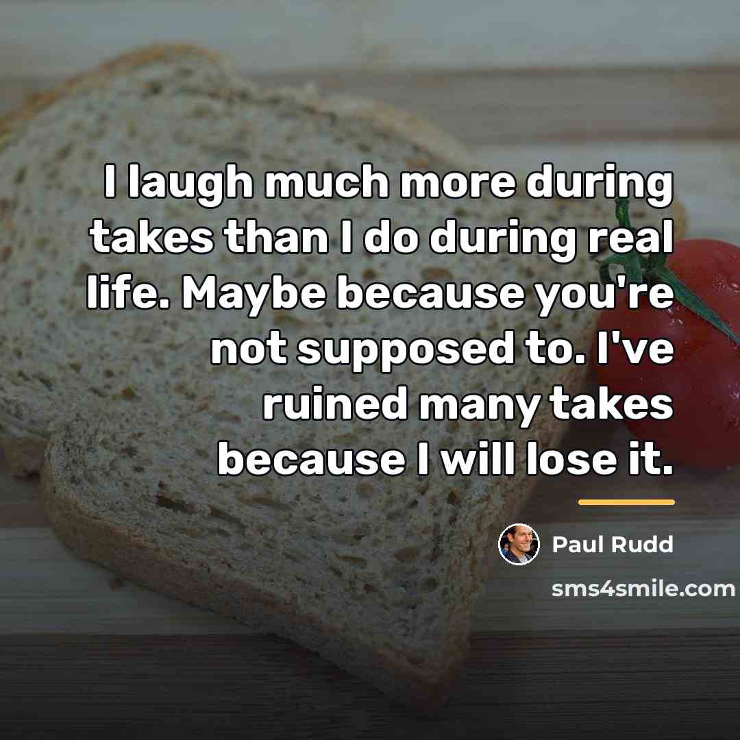 “I laugh much more during takes than I do during…” quote by Paul Rudd