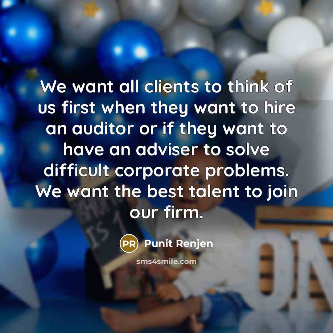 “We want all clients to think of us first when…” quote by Punit Renjen