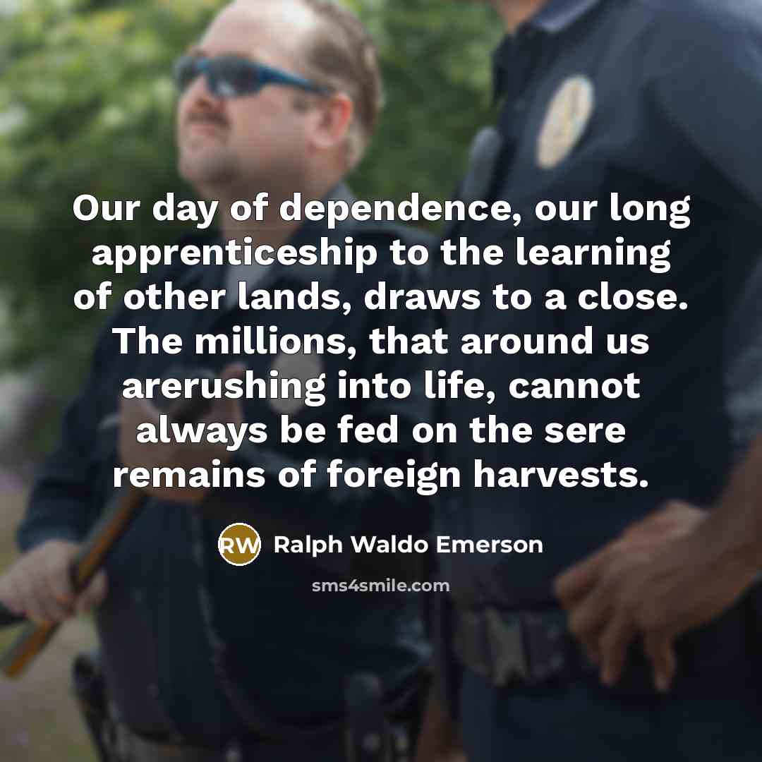 “Our day of dependence, our long apprenticeship to the learning…” quote by Ralph Waldo Emerson