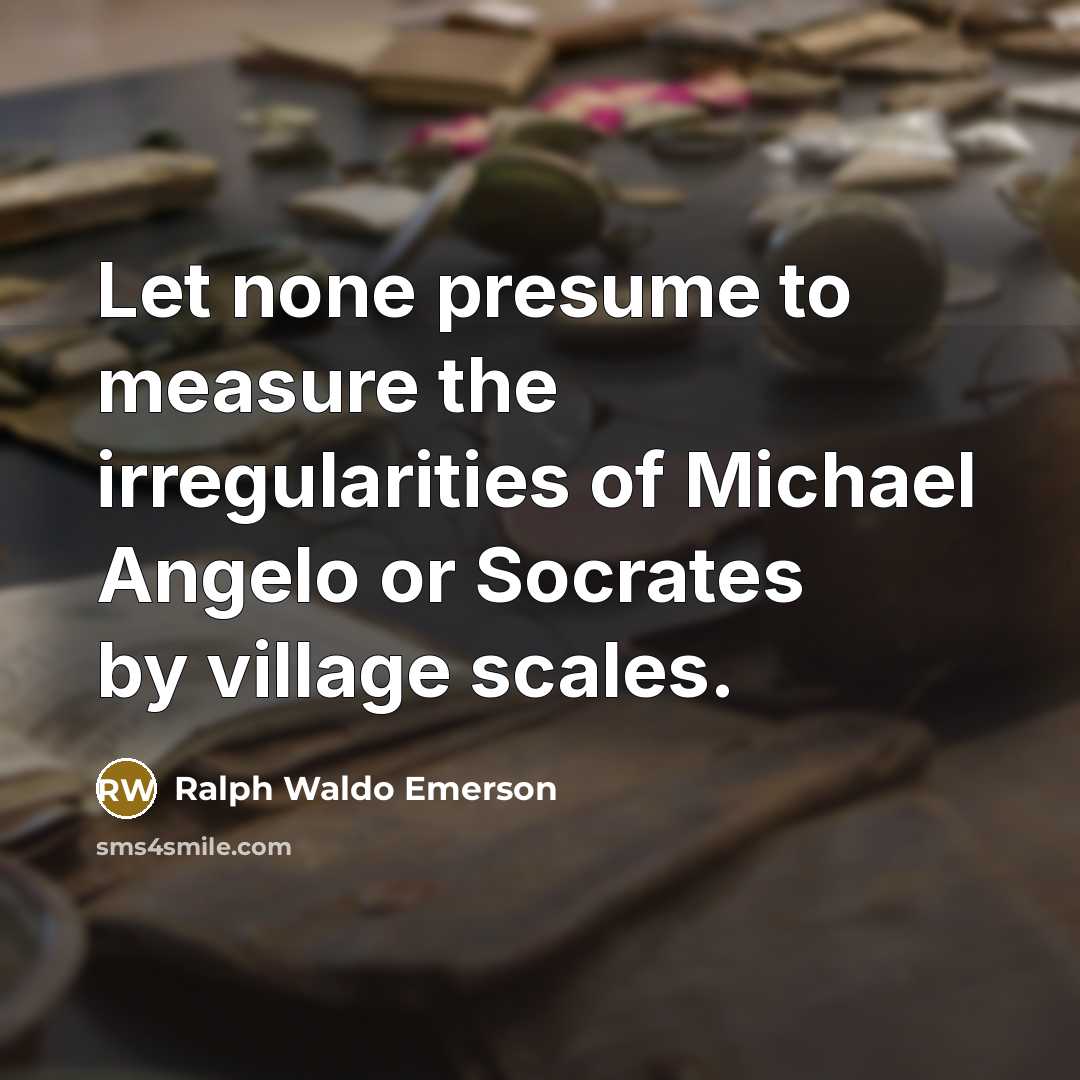“Let none presume to measure the irregularities of Michael Angelo…” quote by Ralph Waldo Emerson
