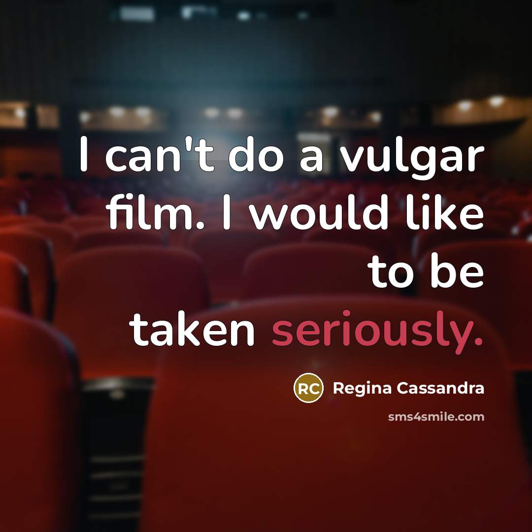 “I can't do a vulgar film. I would like to…” quote by Regina Cassandra