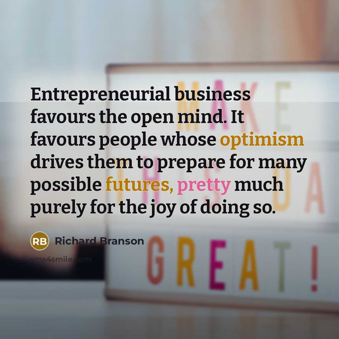 “Entrepreneurial business favours the open mind. It favours people whose…” quote by Richard Branson