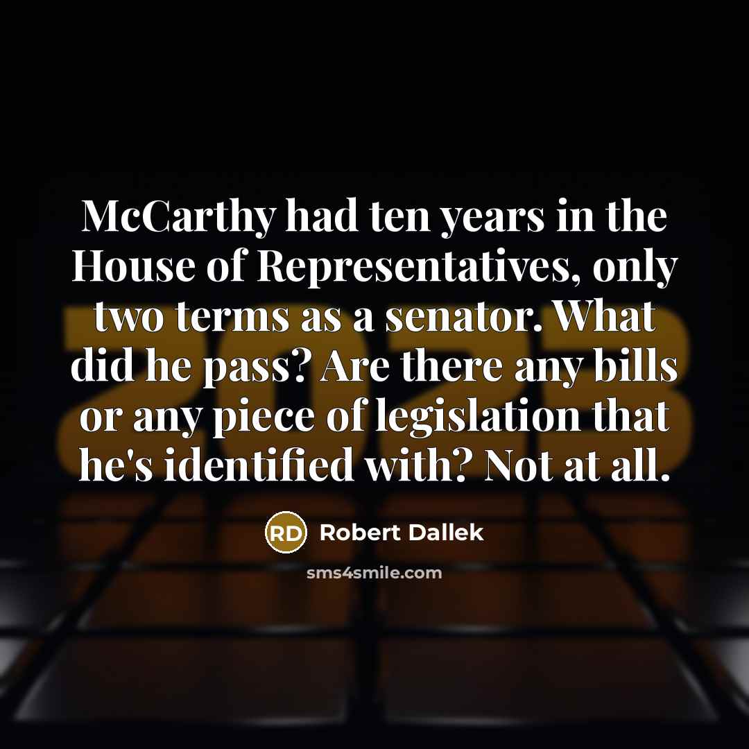 “McCarthy had ten years in the House of Representatives, only…” quote by Robert Dallek