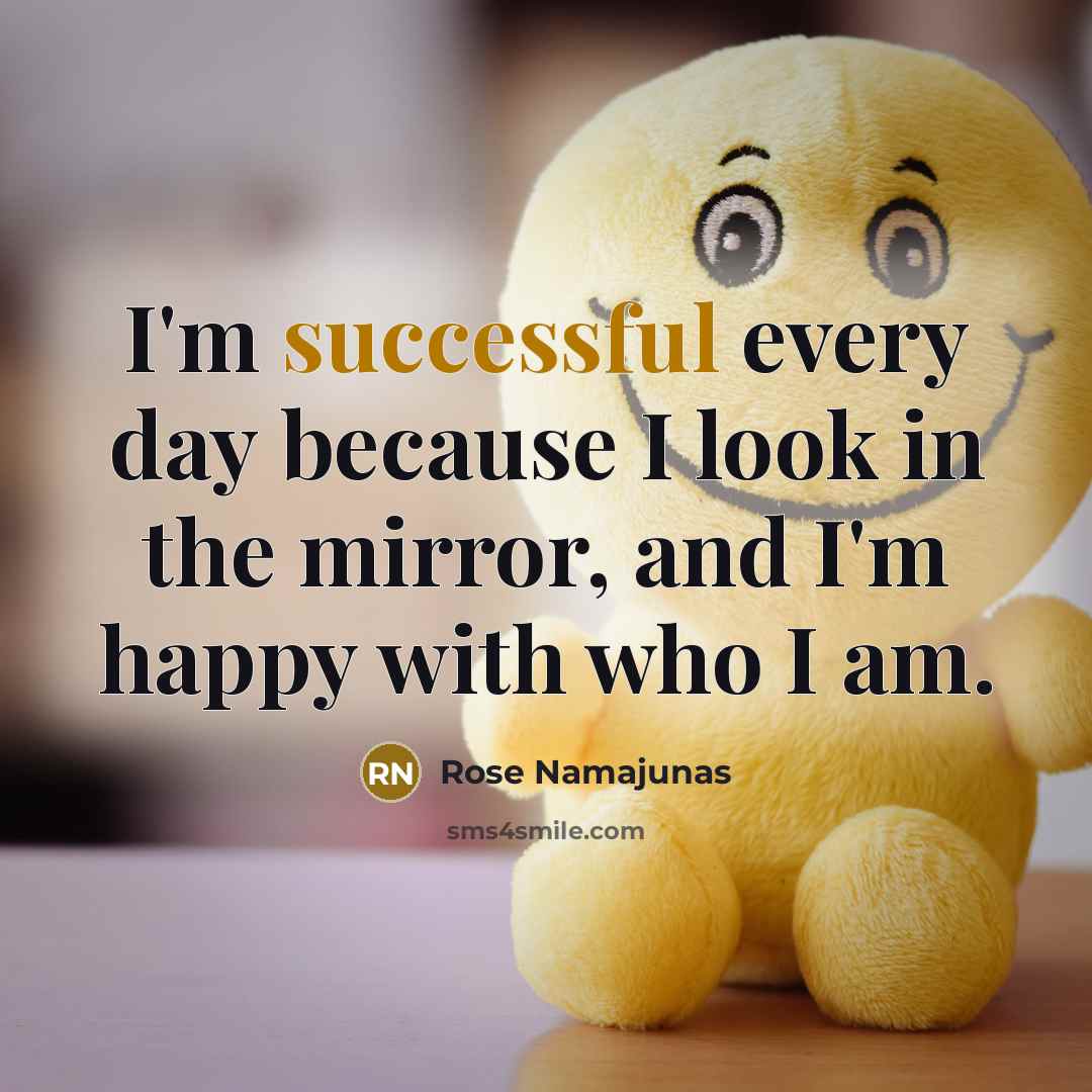 “I'm successful every day because I look in the mirror,…” quote by Rose Namajunas