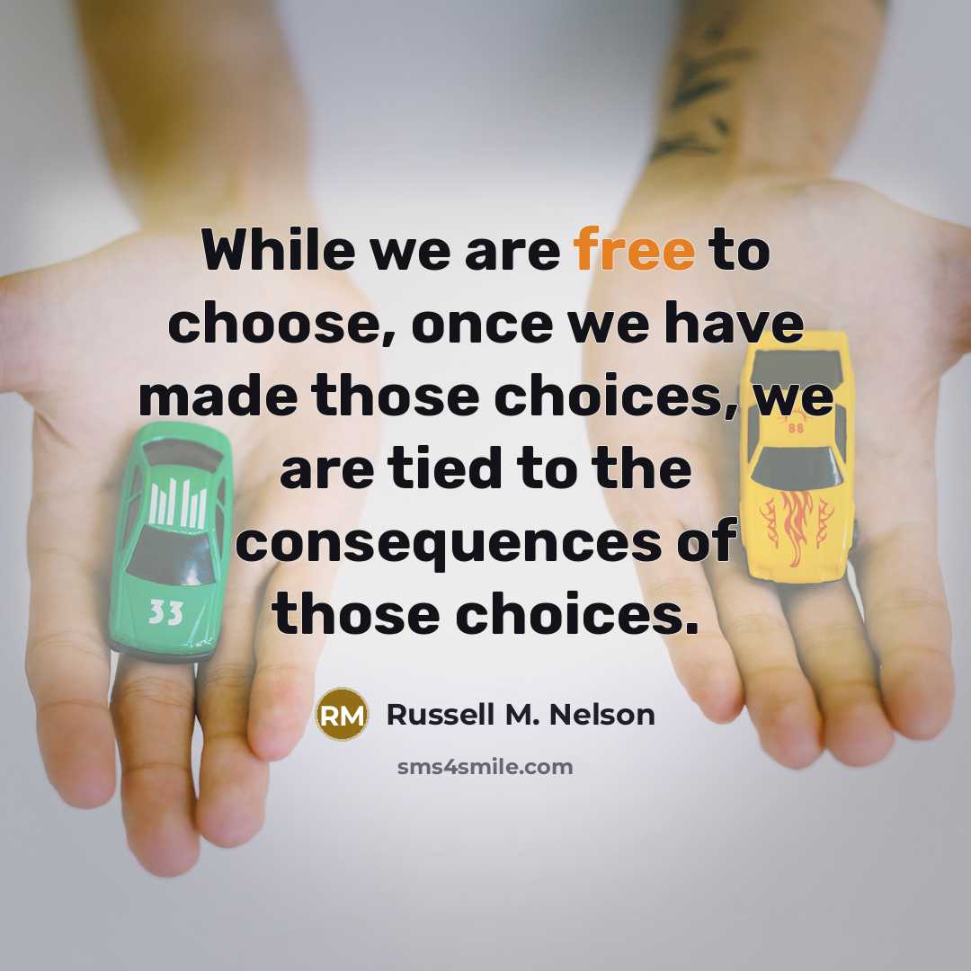 “While we are free to choose, once we have made…” quote by Russell M. Nelson