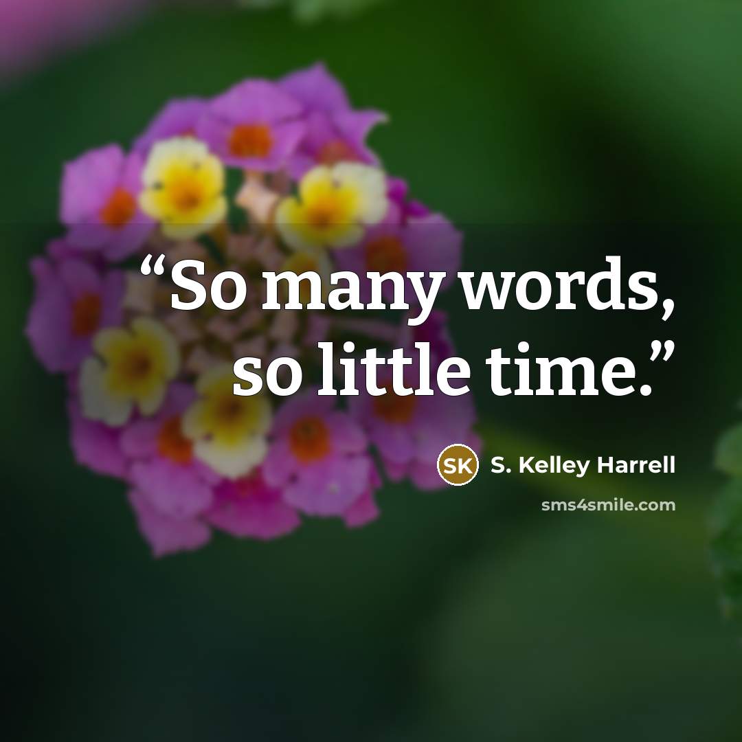“So many words, so little time.” quote by S. Kelley Harrell