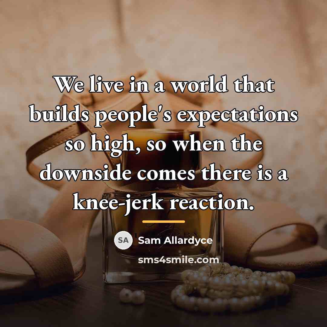 “We live in a world that builds people's expectations so…” quote by Sam Allardyce