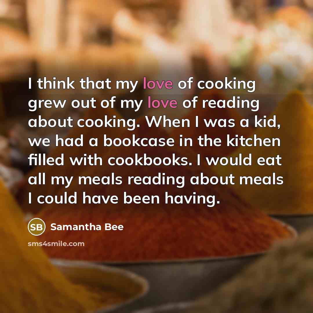 “I think that my love of cooking grew out of…” quote by Samantha Bee