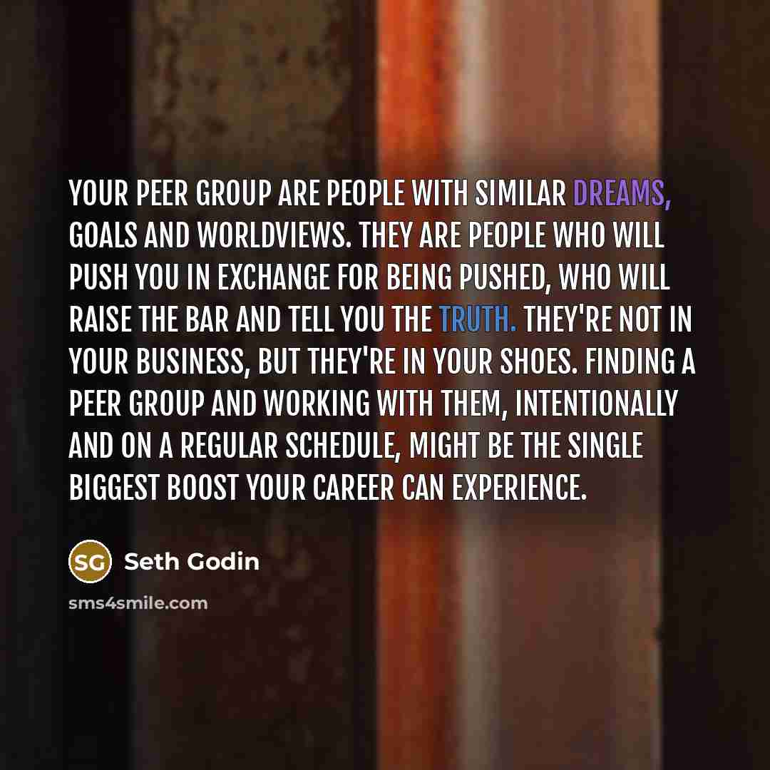“Your peer group are people with similar dreams, goals and…” quote by Seth Godin