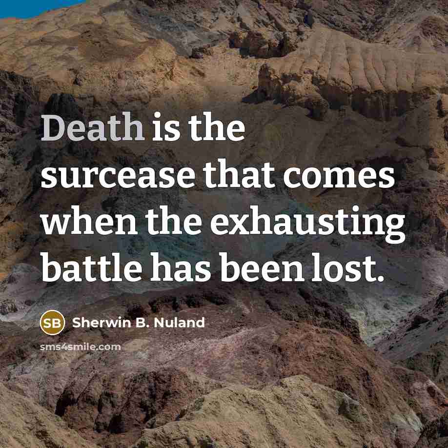 “Death is the surcease that comes when the exhausting battle…” quote by Sherwin B. Nuland