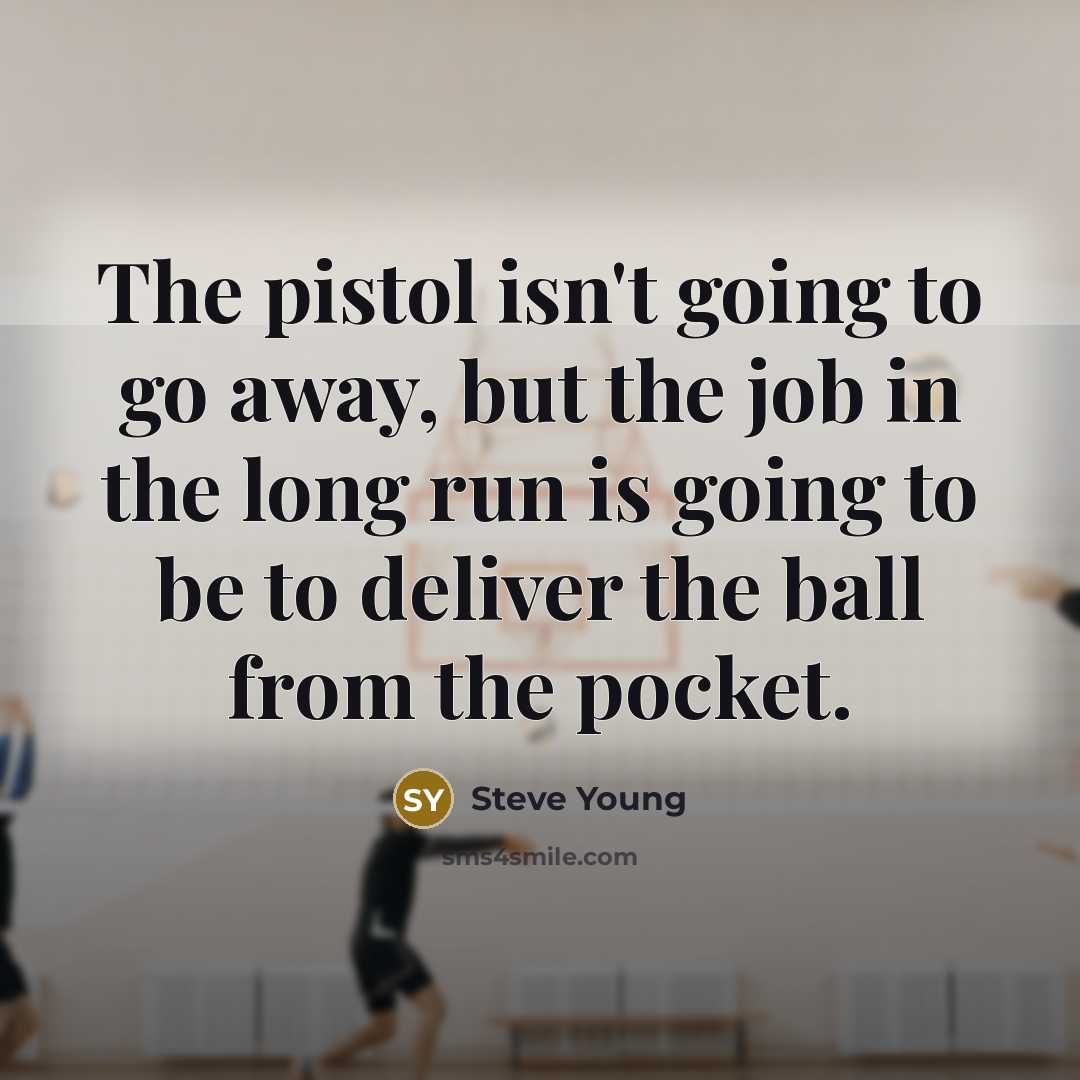 “The pistol isn't going to go away, but the job…” quote by Steve Young