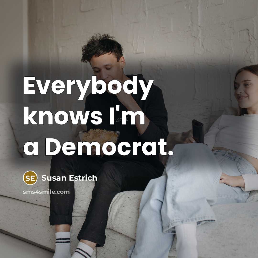 “Everybody knows I'm a Democrat.…” quote by Susan Estrich