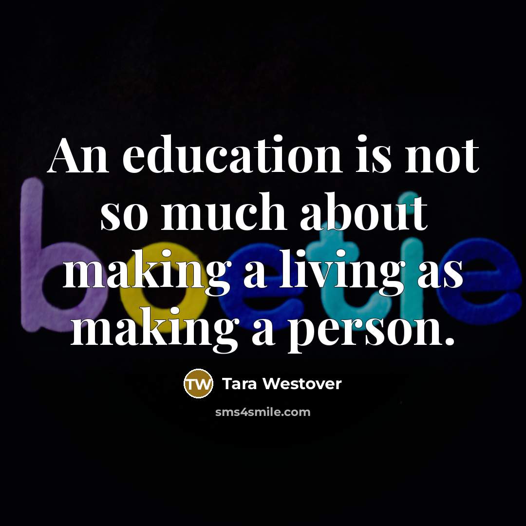 “An education is not so much about making a living…” quote by Tara Westover