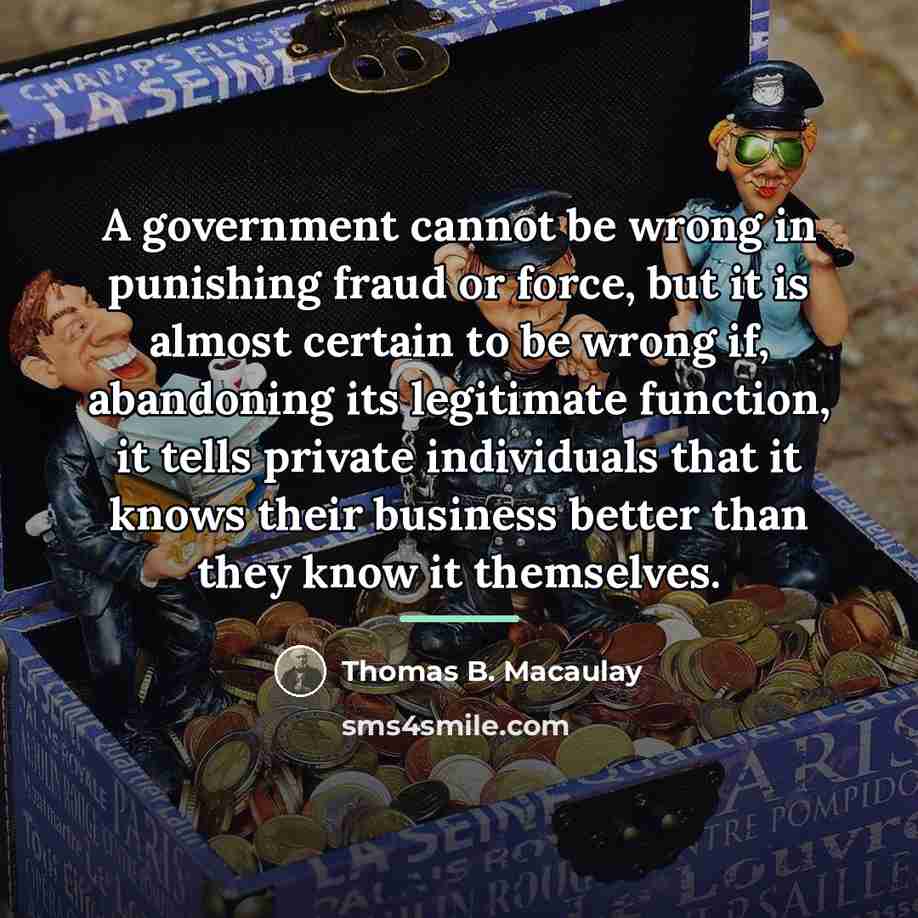 “A government cannot be wrong in punishing fraud or force,…” quote by Thomas B. Macaulay