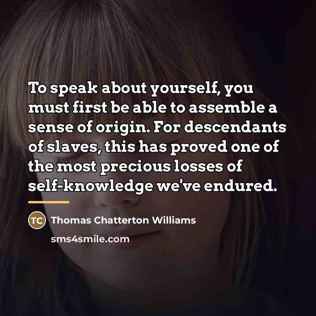 “To speak about yourself, you must first be able to…” quote by Thomas Chatterton Williams