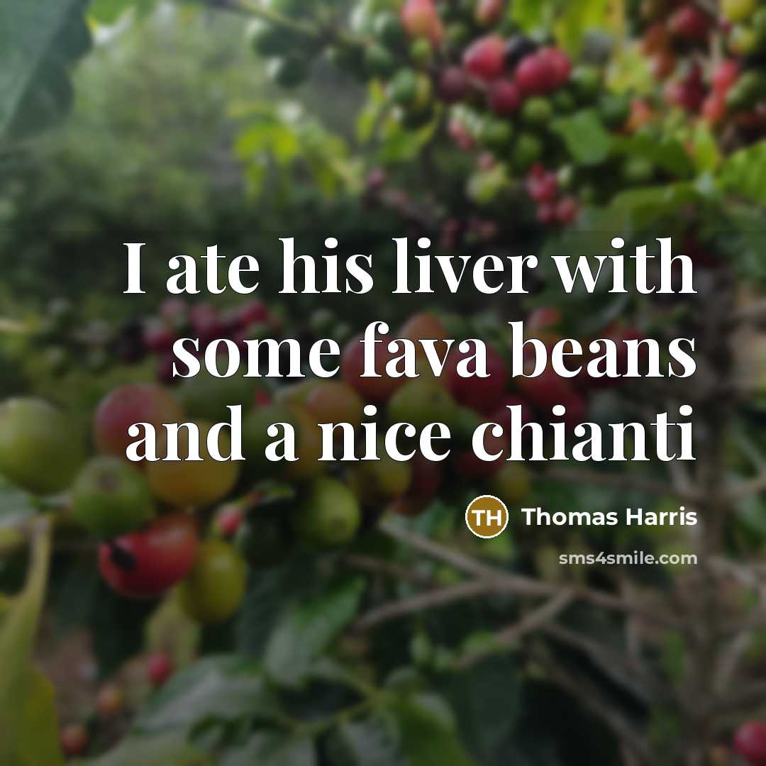 “I ate his liver with some fava beans and a…” quote by Thomas Harris