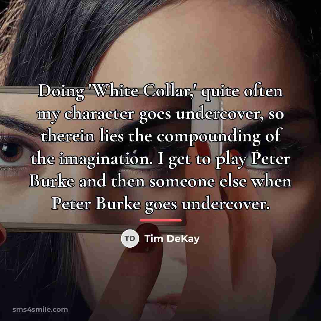 “Doing 'White Collar,' quite often my character goes undercover, so…” quote by Tim DeKay
