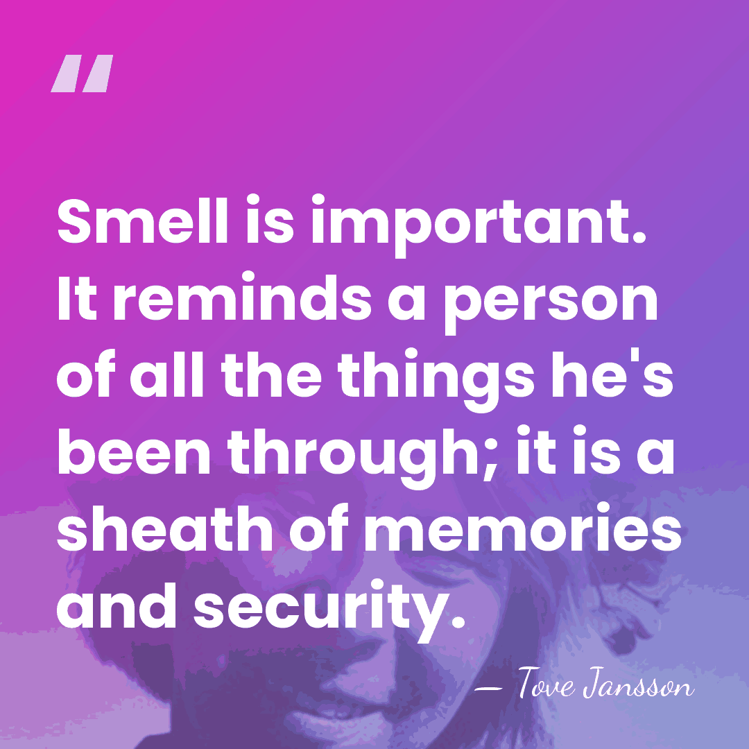 Smell is important. It reminds a person of all the things he's&hellip; - Tove Jansson