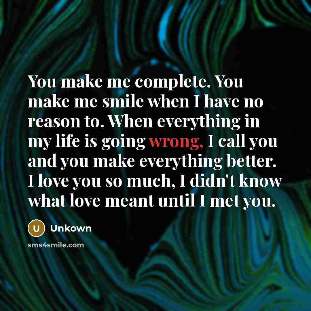 “You make me complete. You make me smile when I…” quote by Unkown