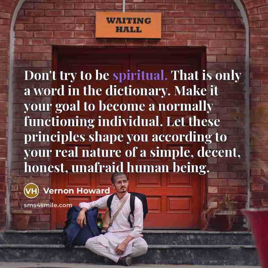 “Don't try to be spiritual. That is only a word…” quote by Vernon Howard