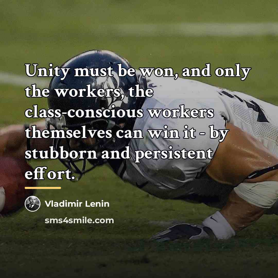 “Unity must be won, and only the workers, the class-conscious…” quote by Vladimir Lenin