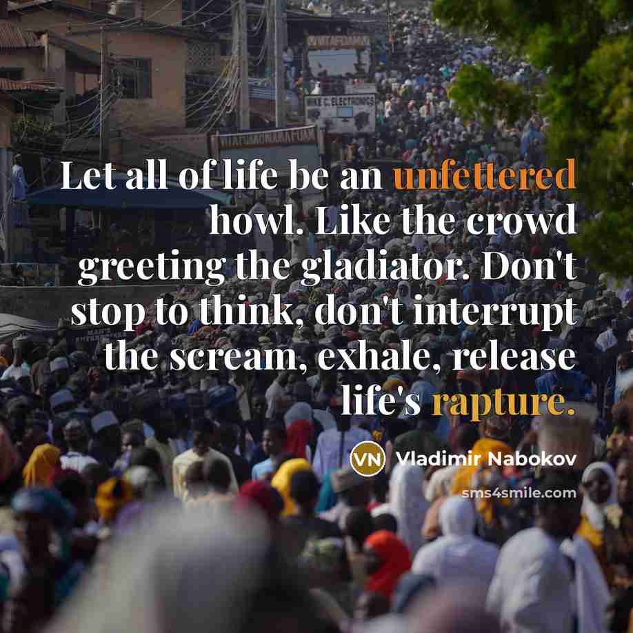 “Let all of life be an unfettered howl. Like the…” quote by Vladimir Nabokov