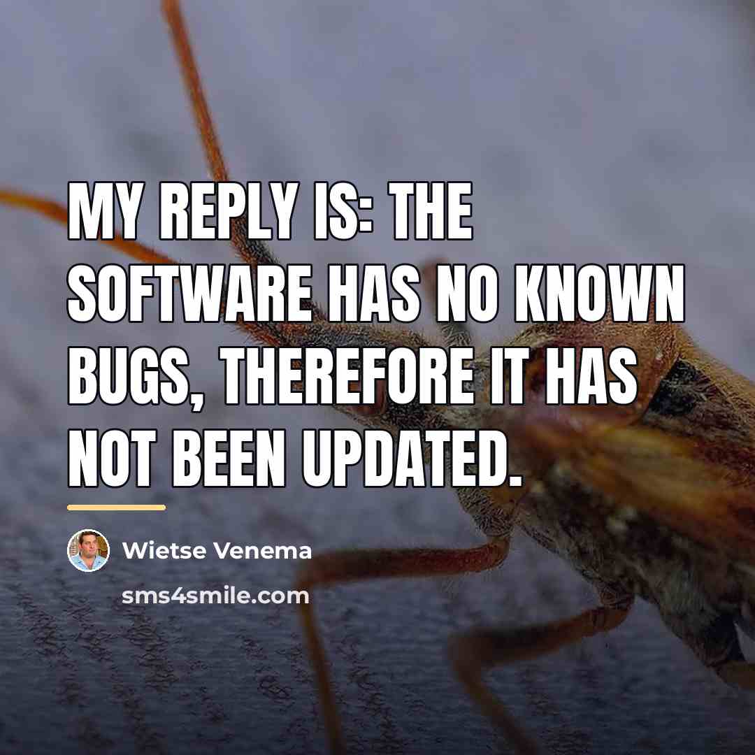“My reply is: the software has no known bugs, therefore…” quote by Wietse Venema