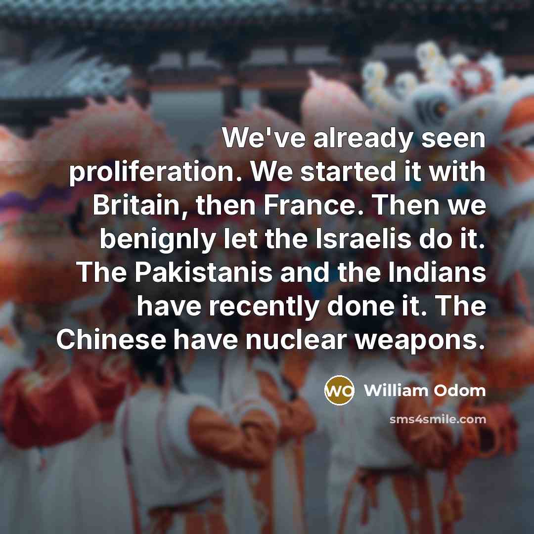 “We've already seen proliferation. We started it with Britain, then…” quote by William Odom