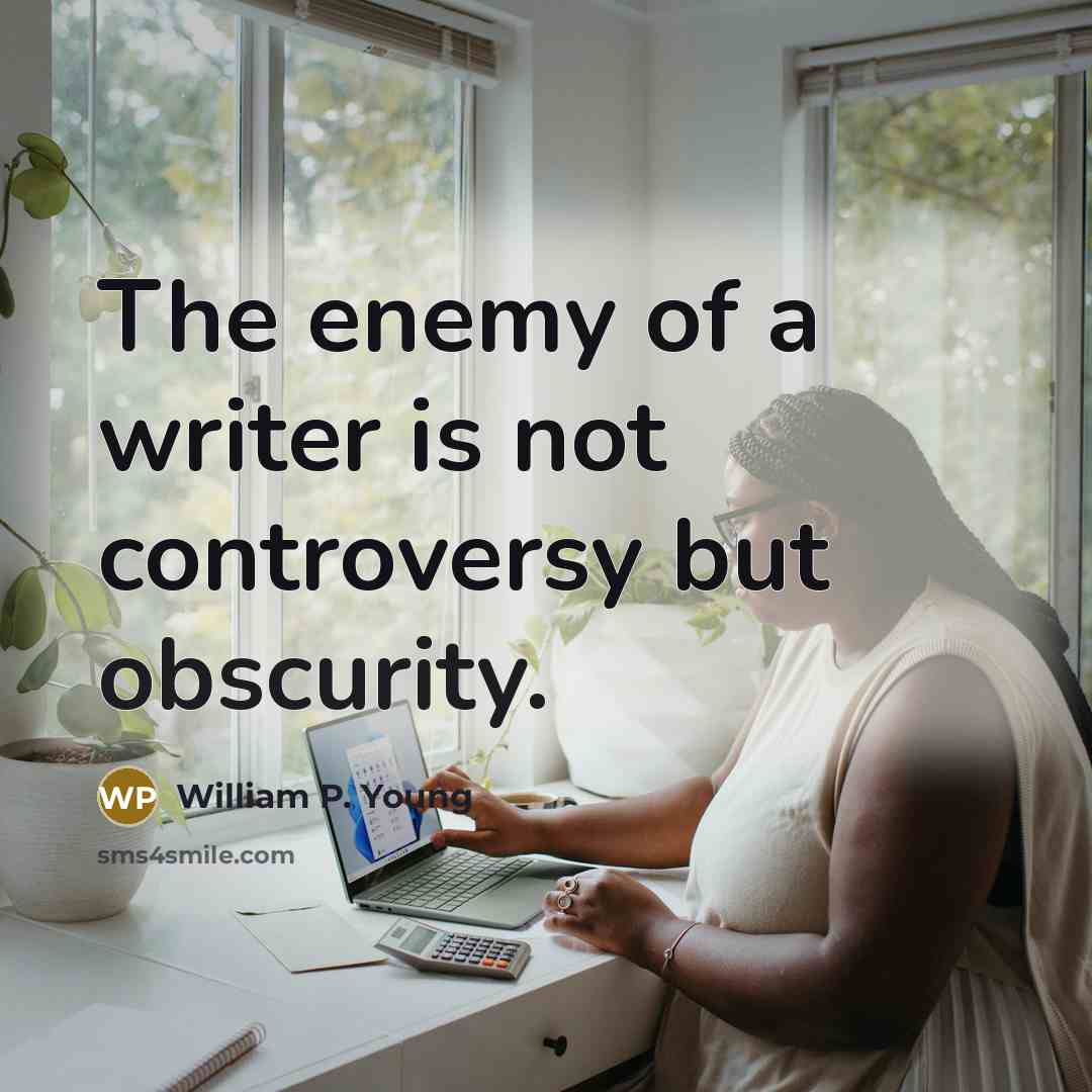 “The enemy of a writer is not controversy but obscurity.…” quote by William P. Young