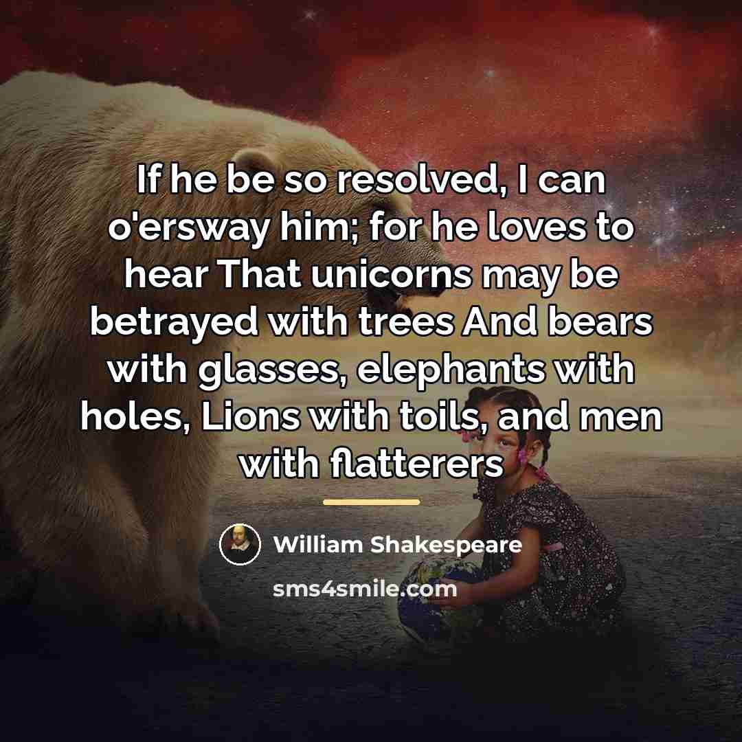 “If he be so resolved, I can o'ersway him; for…” quote by William Shakespeare