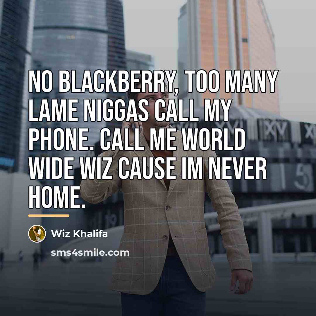 “No Blackberry, too many lame niggas call my phone. Call…” quote by Wiz Khalifa