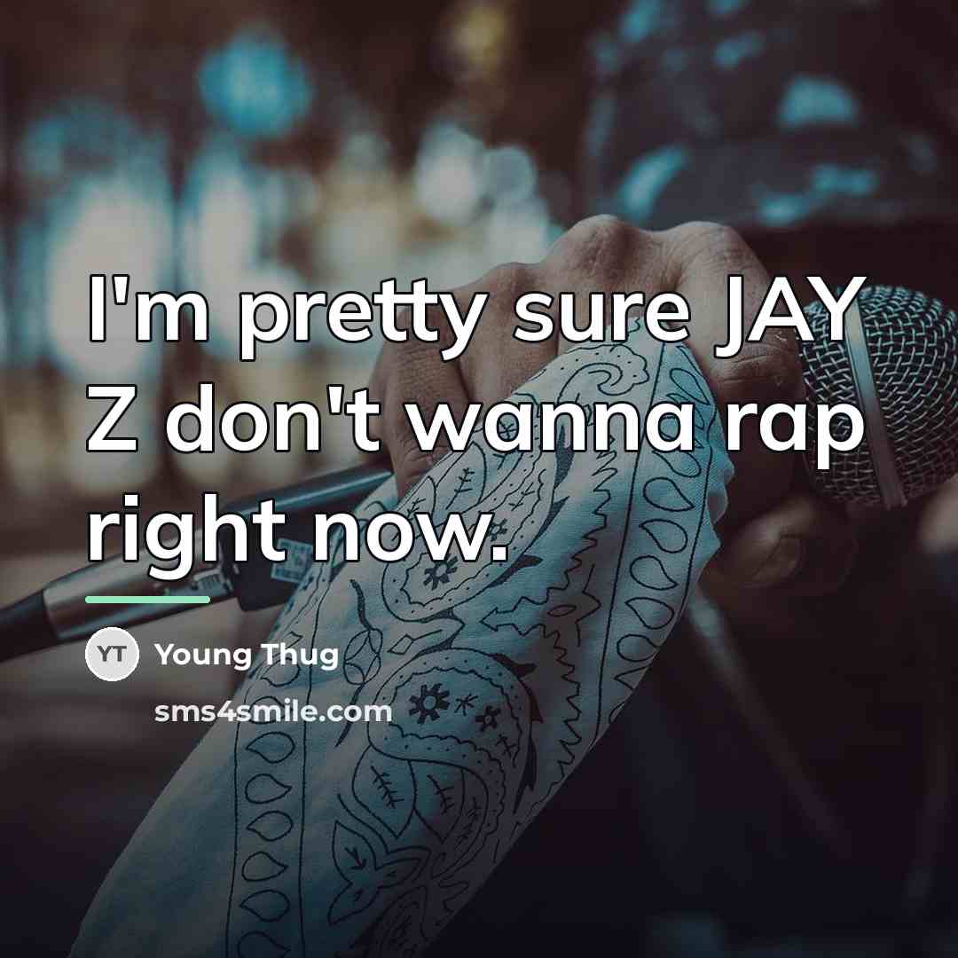 “I'm pretty sure JAY Z don't wanna rap right now.…” quote by Young Thug