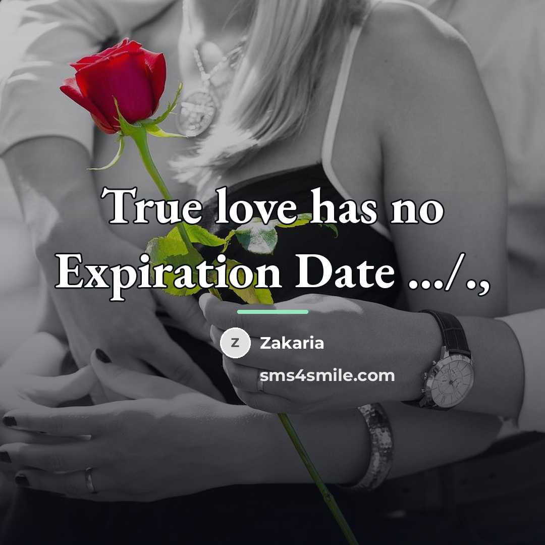 “True love has no Expiration Date .../.,…” quote by Zakaria