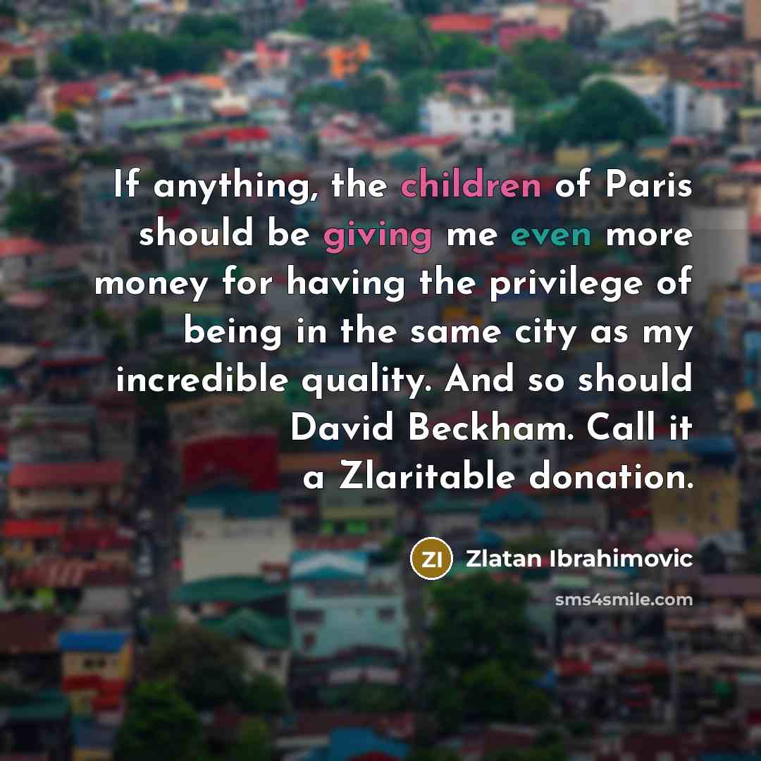 “If anything, the children of Paris should be giving me…” quote by Zlatan Ibrahimovic