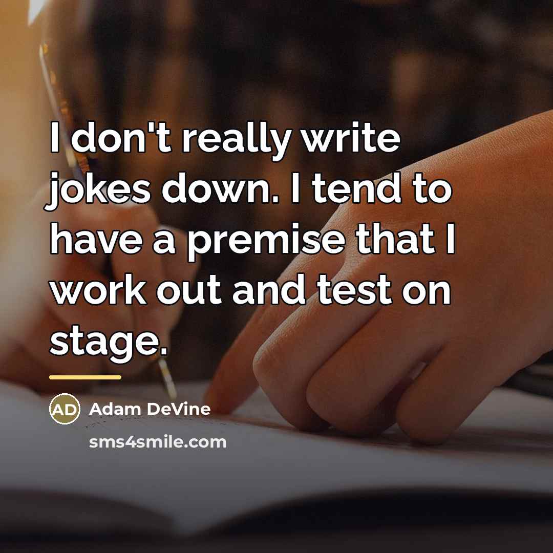 “I don't really write jokes down. I tend to have…” quote by Adam DeVine