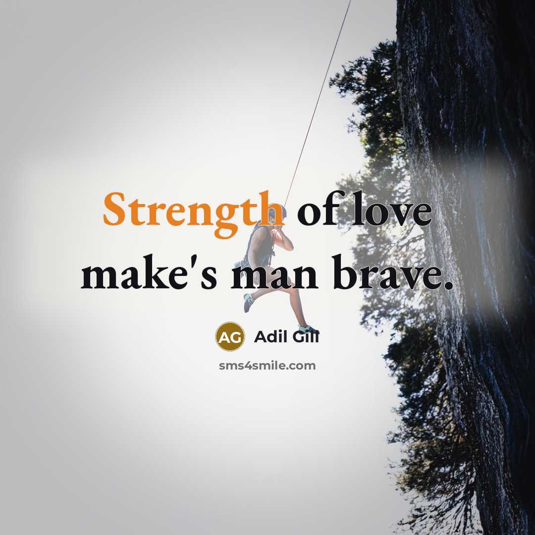 “Strength of love make's man brave.…” quote by Adil Gill