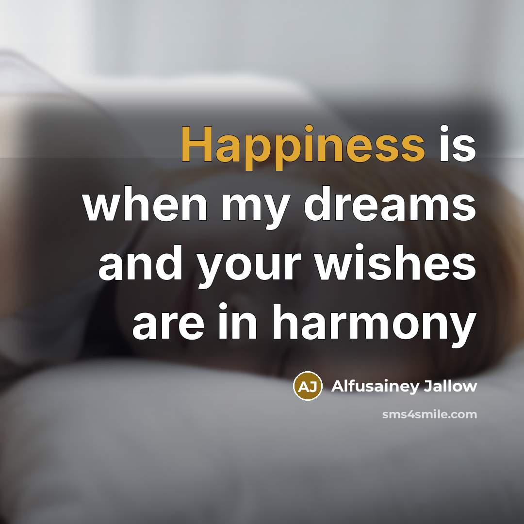 “Happiness is when my dreams and your wishes are in…” quote by Alfusainey Jallow