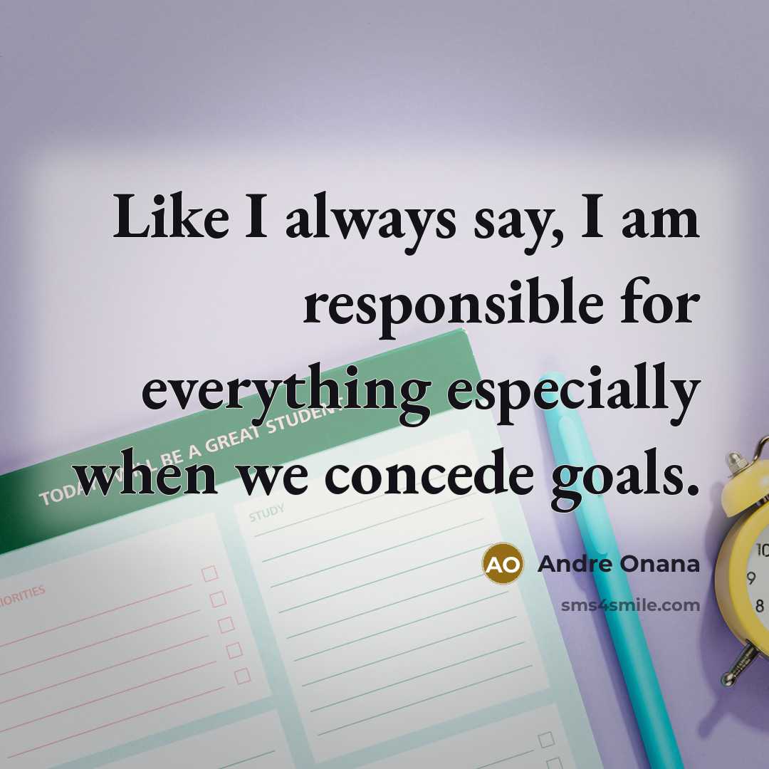 “Like I always say, I am responsible for everything especially…” quote by Andre Onana