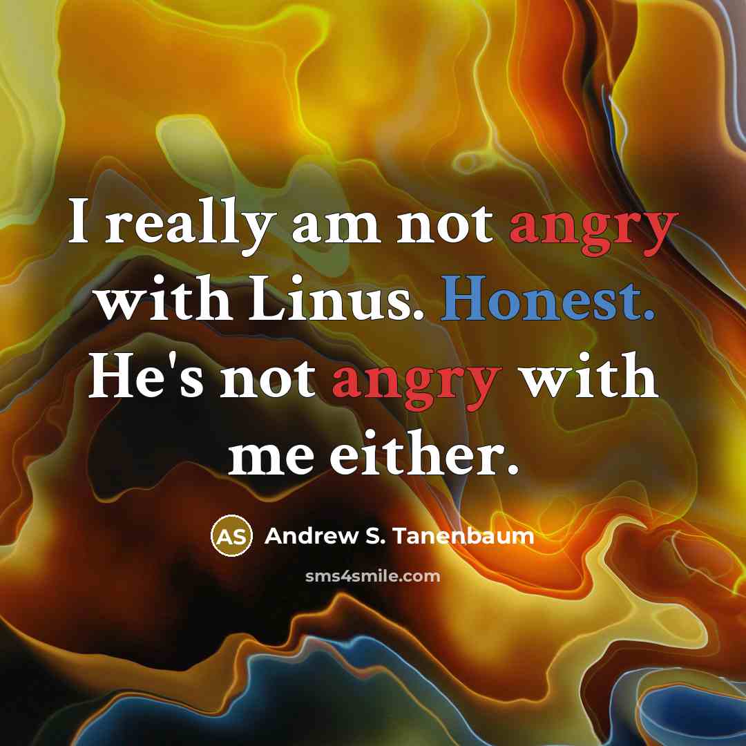 “I really am not angry with Linus. Honest. He's not…” quote by Andrew S. Tanenbaum