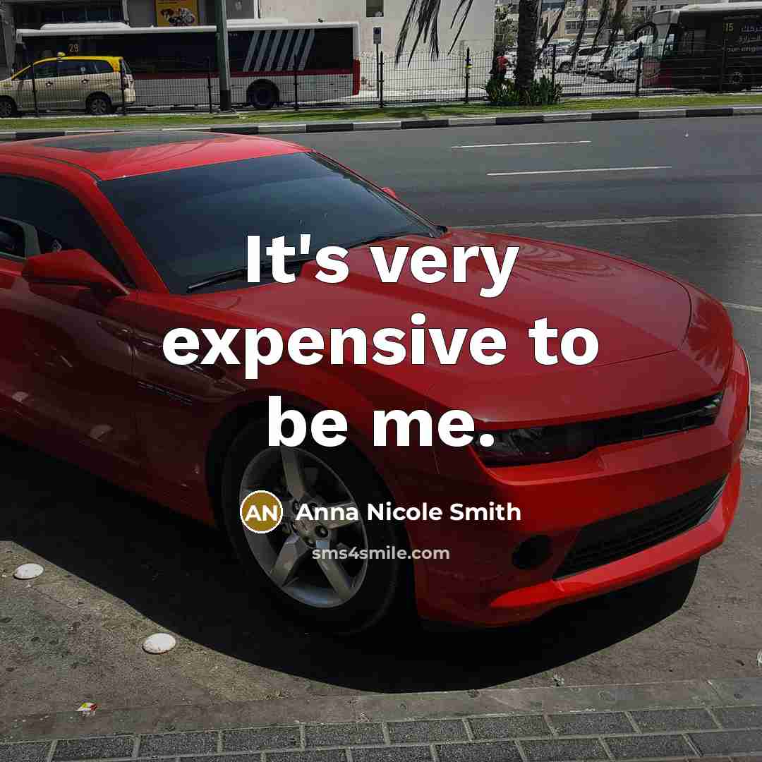 “It's very expensive to be me.…” quote by Anna Nicole Smith