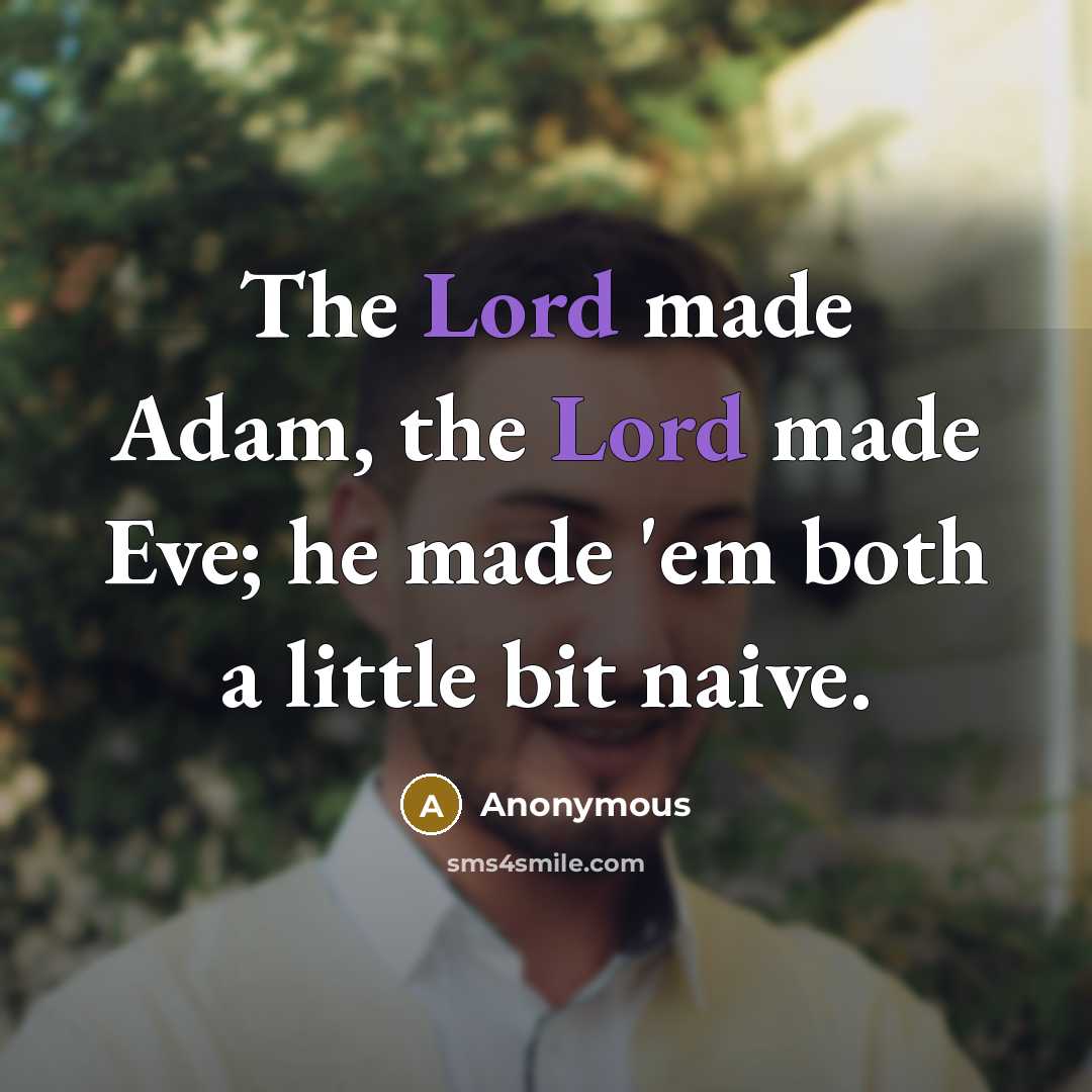 “The Lord made Adam, the Lord made Eve; he made…” quote by Anonymous