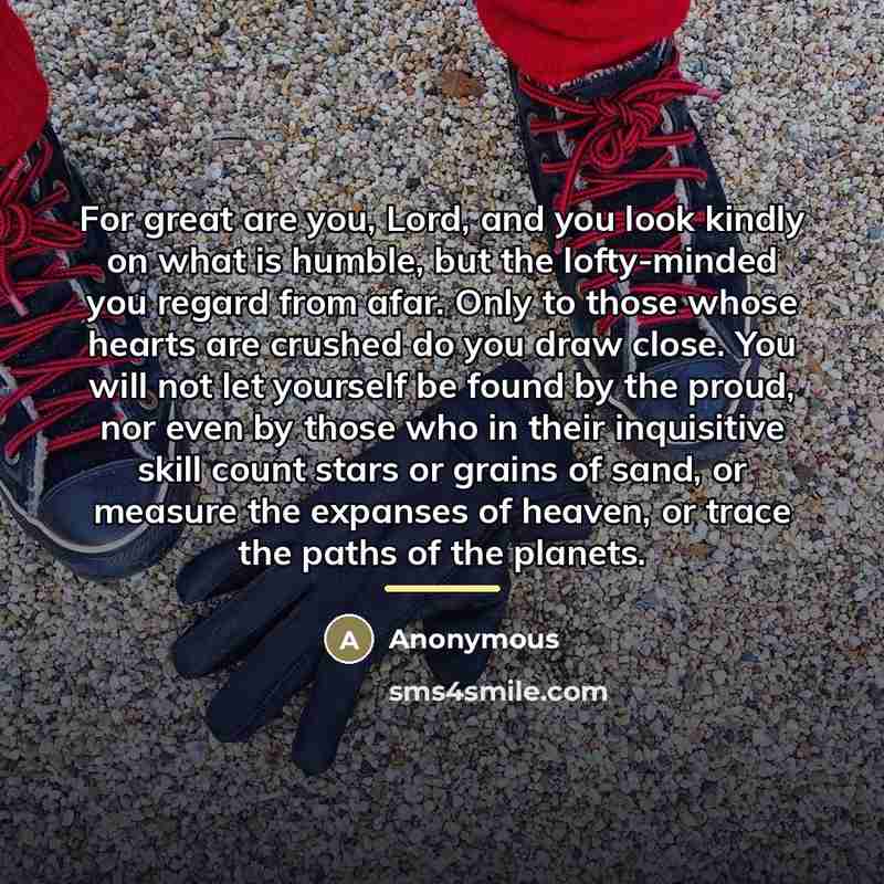 “For great are you, Lord, and you look kindly on…” quote by Anonymous